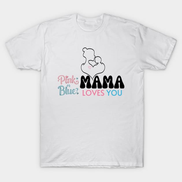 Cute Pink Or Blue Mama Loves You Baby Gender Reveal Baby Shower Mother's Day T-Shirt by Motistry